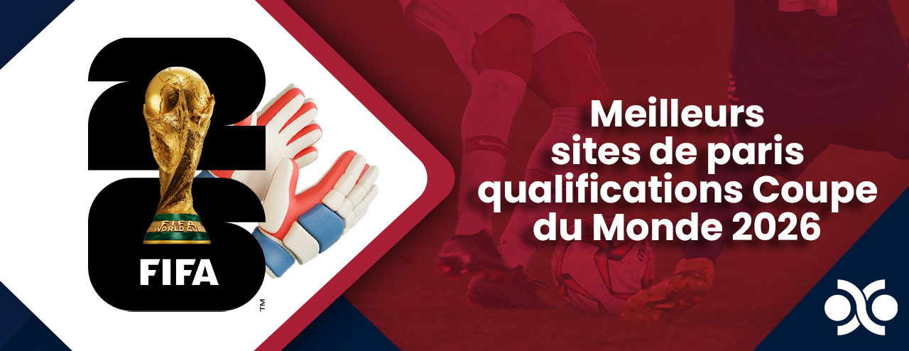 Meilleurs sites de paris qualifications Coupe du Monde 2026